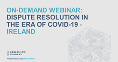 On-Demand Webinar: Dispute Resolution in the Era of Covid-19 - Ireland On-Demand Webinar: Dispute Resolution in the Era of Covid-19 - Ireland